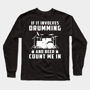 If It Involves Drumming and Beer, Count Me In! Funny Drummer T-Shirt Long Sleeve T-Shirt